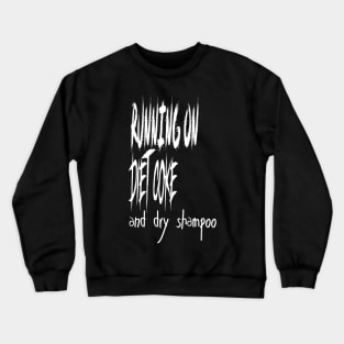 Running on Diet Coke and dry shampoo, Funny artist Crewneck Sweatshirt